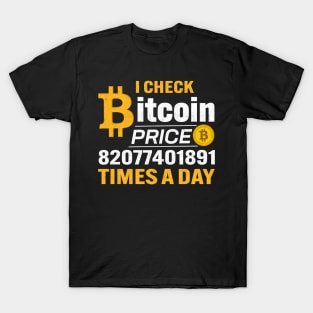 Funny I check bitcoin price 82077401891 times a day Cranky Bitcoin Lover Cool Cryptocurrency gift T-Shirt